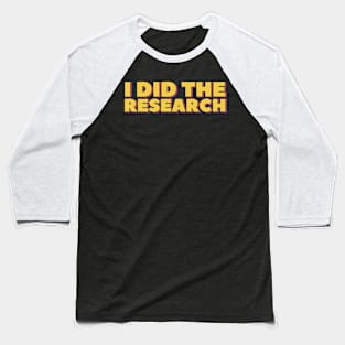 I Did the Research Baseball T-Shirt